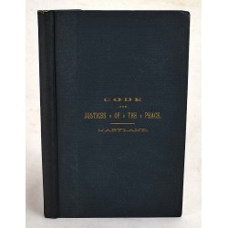 A Compilation of the Laws of the State of Maryland Treating of the Powers, Duties, and Jurisdiction of Justices of the Peace